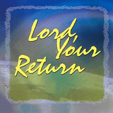 CD Lord Your Return